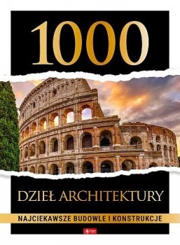 1000 dzieł architektury. Najciekawsze budowle i konstrukcje (album)