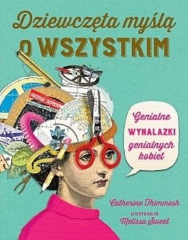 Dziewczęta myślą o wszystkim. Genialne wynalazki genialnych kobiet 