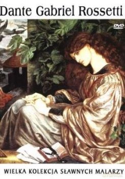 Dante Gabriel Rossetti. Wielka kolekcja sławnych malarzy, tom 36 płyta DVD