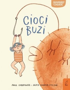 Cioci buzi. Annanasy i gagatki, tom 1