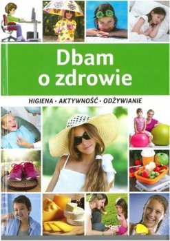 Dbam o zdrowie. Higiena, aktywność, odżywianie