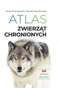 Atlas zwierząt chronionych. 250 polskich gatunków