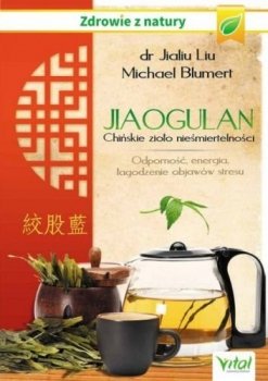Jiaogulan. Chińskie zioło nieśmiertelności. Odporność, energia i łagodzenie objawów stresu