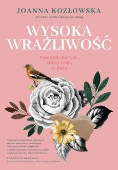 Wysoka wrażliwość. Poradnik dla tych, którzy czują za dużo