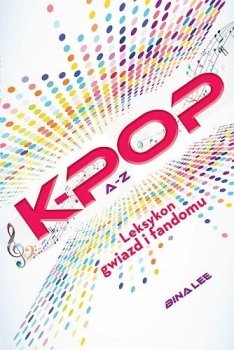 K-Pop A-Z. Leksykon gwiazd i fandomu