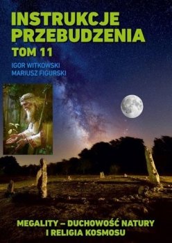 Instrukcje przebudzenia. Tom 11. Megality - duchowość natury i religia kosmosu