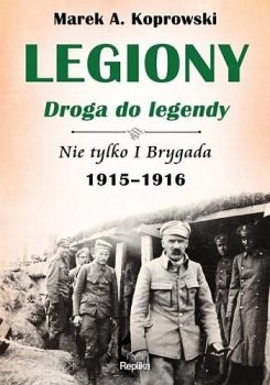 Legiony. Droga do legendy. Nie tylko I Brygada. 1915-1916