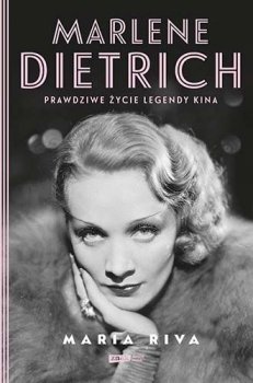Marlene Dietrich. Prawdziwe życie legendy kina