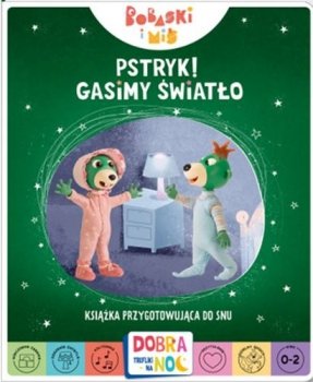 Bobaski i Miś. Pstryk Gasimy światło. Książka przygotowująca do snu