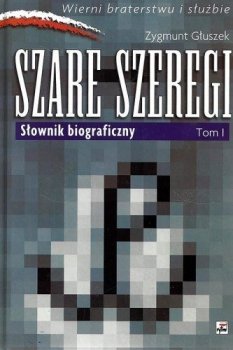 Szare Szeregi. Słownik biograficzny, tom 1