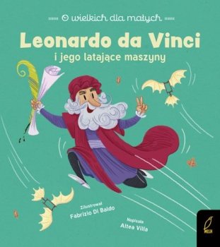 Leonardo da Vinci i jego latające maszyny. O wielkich dla małych 