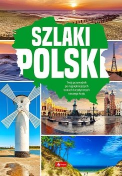 Szlaki Polski. Przewodnik po trasach turystycznych