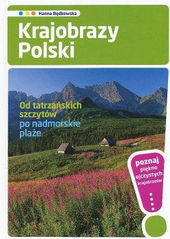 Krajobrazy Polski. Od tatrzańskich szczytów po nadmorskie plaże