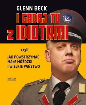 I gadaj tu z idiotami, czyli jak powstrzymać małe móżdżki i wielkie państwo