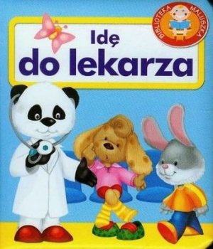 Idę do lekarza. Biblioteka maluszka