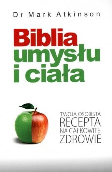 Biblia umysłu i ciała. Twoja osobista recepta na całkowite zdrowie