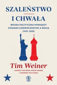 Szaleństwo i chwała. Wojna polityczna pomiędzy Stanami Zjednoczonymi a Rosją 1945-2020