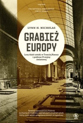 Grabież Europy. Losy dzieł sztuki w Trzeciej Rzeszy i podczas II wojny światowej, Lynn H. Nicholas