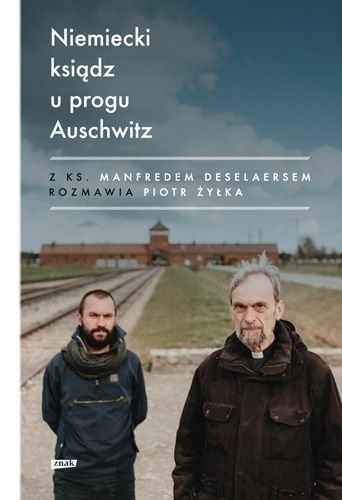 Niemiecki ksiądz u progu Auschwitz, Piotr Żyłka, Manfred Deselaers