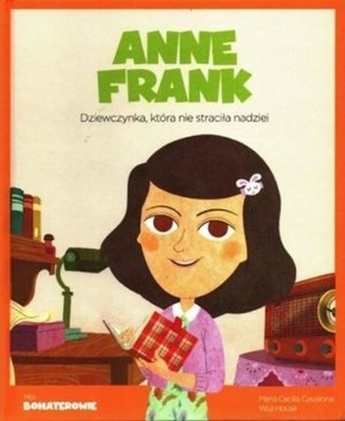 Anne Frank. Dziewczynka, która nie straciła nadziei. Moi bohaterowie