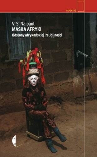 Maska Afryki. Odsłony afrykańskiej religijności, V.S. Naipaul