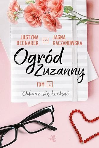 Odważ się kochać. Ogród Zuzanny, tom 2, Justyna Bednarek, Jagna Kaczanowska