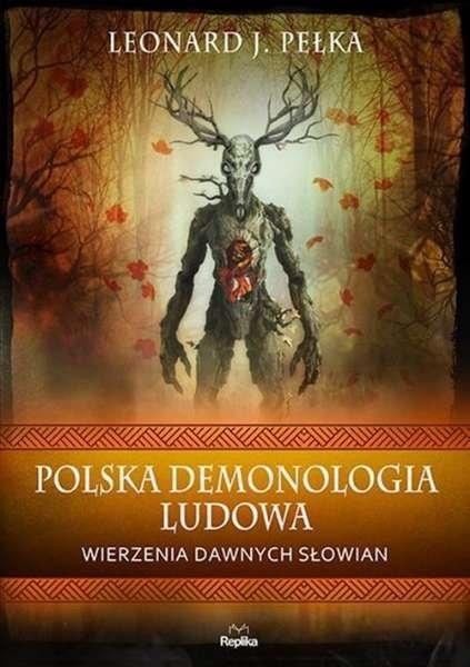 Polska demonologia ludowa. Wierzenia dawnych Słowian, Leonard J. Pełka