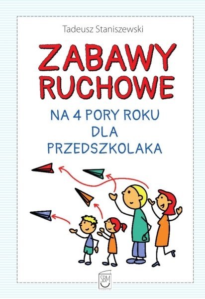 Zabawy ruchowe na 4 pory roku dla przedszkolaka, Tadeusz Staniszewski