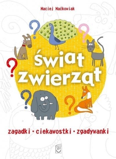 Świat zwierząt. Zagadki, ciekawostki, zgadywanki, Maciej Maćkowiak