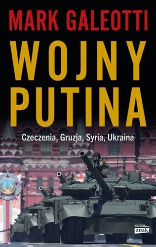 Wojny Putina. Czeczenia, Gruzja, Syria, Ukraina, Mark Galeotti