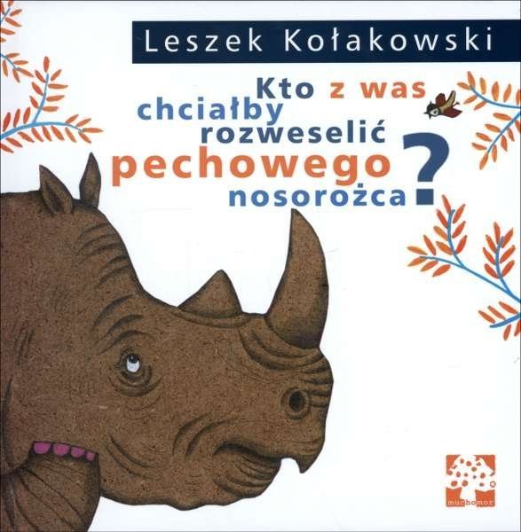 Kto z was chciałby rozweselić pechowego nosorożca?, Leszek Kołakowski