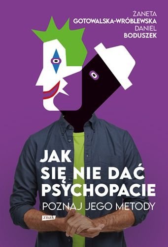 Jak się nie dać psychopacie? Poznaj jego metody, Żaneta Gotowalska-Wróblewska, Daniel Boduszek