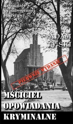 Mściciel. Kryminały przedwojennej Warszawy, Adam Ty-ski