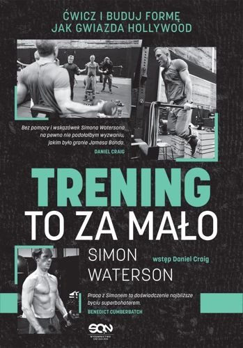 Trening to za mało. Ćwicz i buduj formę jak gwiazda Hollywood, Simon Waterson