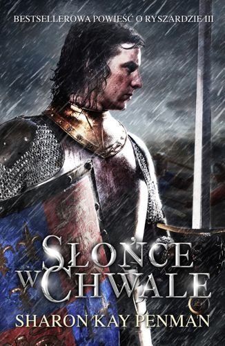 Słońce w Chwale. Powieść o Ryszardzie III, Sharon Kay Penman