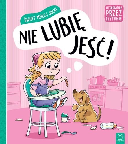 Świat małej Julki. Nie lubię jeść. Wychowanie przez czytanie