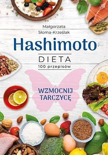 Hashimoto. Dieta 100 przepisów, Małgorzata Słoma-Krześlak