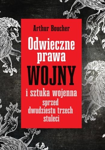 Odwieczne prawa wojny i sztuka wojenna sprzed dwudziestu trzech stuleci, Artur Boucher