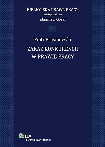 Zakaz konkurencji w prawie pracy, Zbigniew Góral, Piotr Prusinowski