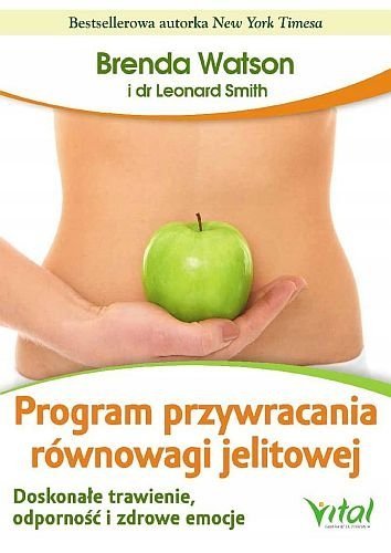 Program przywracania równowagi jelitowej. Doskonałe trawienie, odporność i zdrowe emocje, Brenda Watson, Leonard Smith