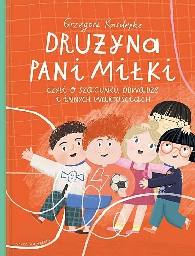 Drużyna pani Miłki, czyli o szacunku, odwadze i innych wartościach, Grzegorz Kasdepke