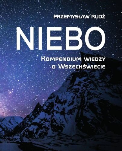 Niebo. Kompendium wiedzy o wszechświecie, Przemysław Rudź