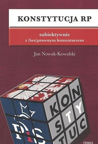 Konstytucja RP z (bez)prawnym komentarzem, Jan Nowak-Kowalski, Feniks
