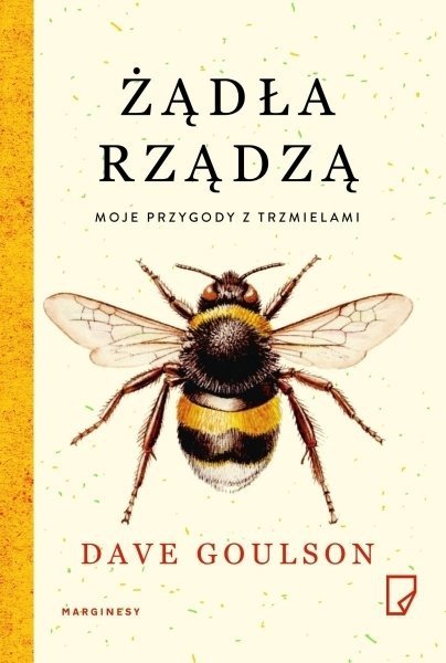 Żądła rządzą. Moje przygody z trzmielami, Dave Goulson