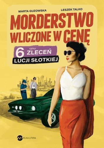 Morderstwo wliczone w cenę czyli 6 zleceń Lucji Słotkiej, Marta Guzowska, Leszek Talko