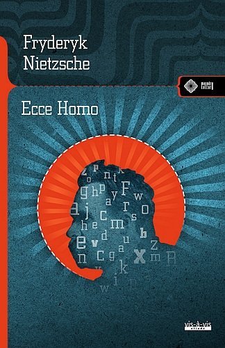 Ecce Homo. Jak się staje tym, czym się jest (wyd. 2022), Fryderyk Nietzsche