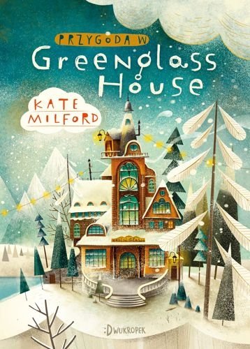 Przygoda w Greenglass House. Greenglass House, tom 1, Kate Milford