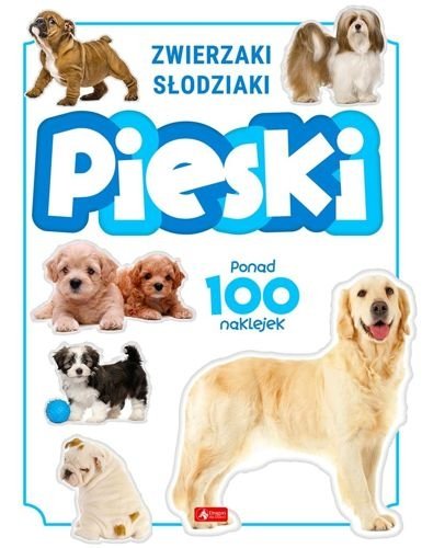 Pieski. Zwierzaki słodziaki. Ponad 100 naklejek