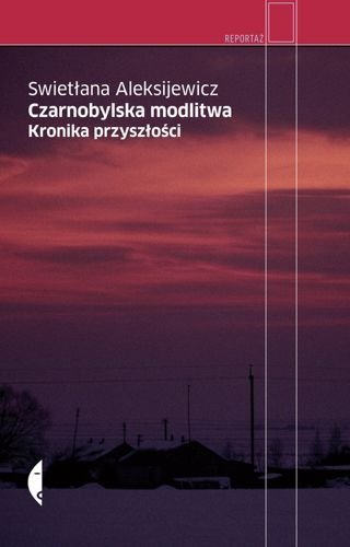 Czarnobylska modlitwa. Kronika przyszłości, Swietłana Aleksijewicz