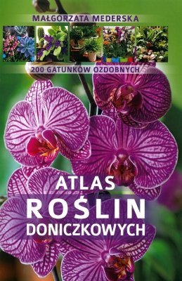Atlas roślin doniczkowych, Małgorzata Mederska